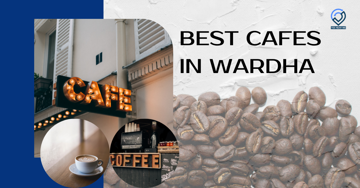 Best Cafes In Wardha To Visit In 2022 | Yesnearme