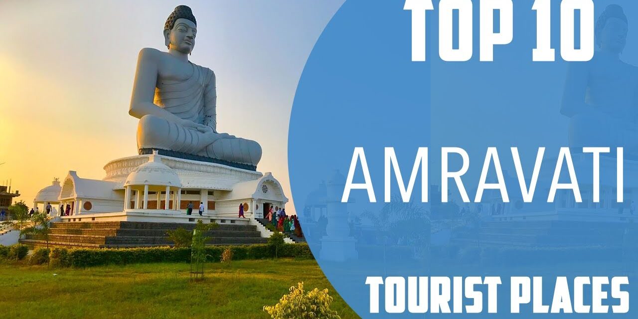 10 Must-Visit Attractions in Amravati for an Epic Trip
