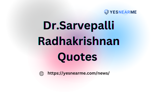 Dr.Sarvepalli Radhakrishnan Quotes