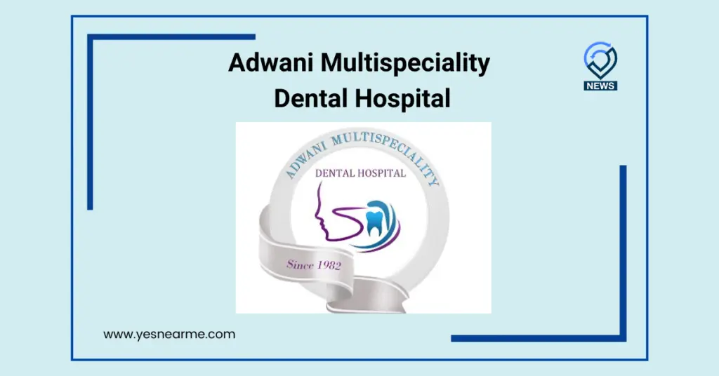 Adwani Multispeciality Dental Hospital