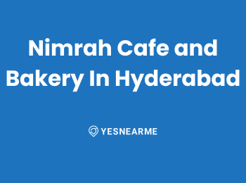 Nimrah Cafe and Bakery In Hyderabad