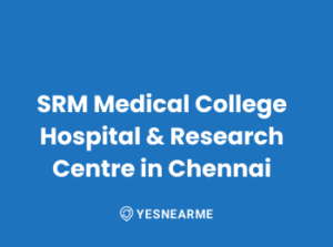 SRM Medical College Hospital And Research Centre in Chennai