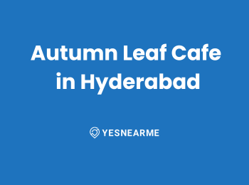 Autumn Leaf Cafe in Hyderabad