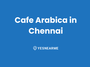 Cafe Arabica in Chennai