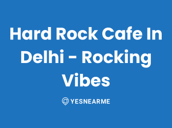 Hard Rock Cafe In Delhi – Rocking Vibes