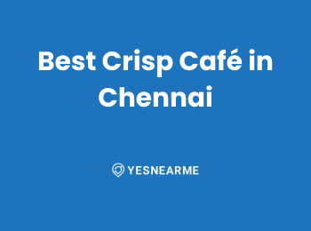 Best Crisp Café in Chennai