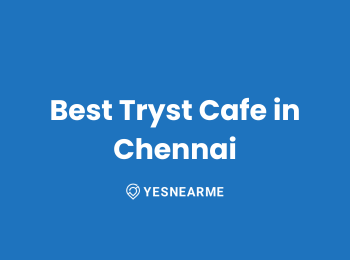 Best Tryst Cafe in Chennai