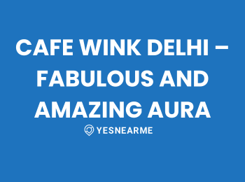 Cafe Wink Delhi – Fabulous And Amazing Aura