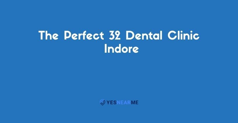 The Perfect 32 Dental Clinic