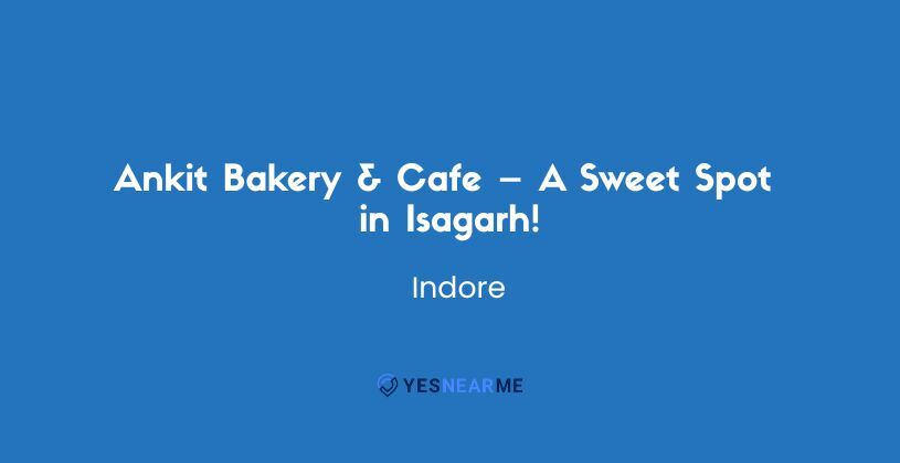 Ankit Bakery & Cafe – A Sweet Spot in Isagarh!