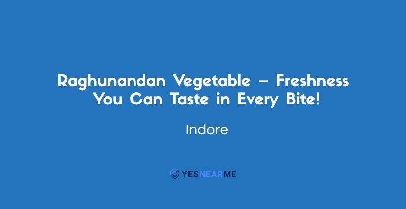 Raghunandan Vegetable – Freshness You Can Taste in Every Bite!