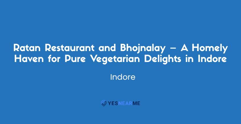 Ratan Restaurant and Bhojnalay – A Homely Haven for Pure Vegetarian Delights in Indore