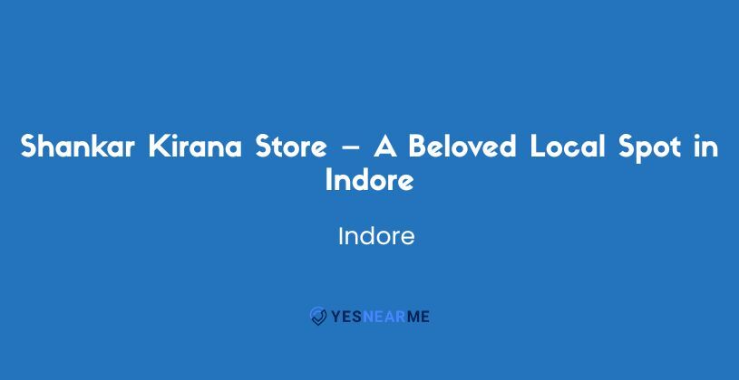 Shankar Kirana Store – A Beloved Local Spot in Indore